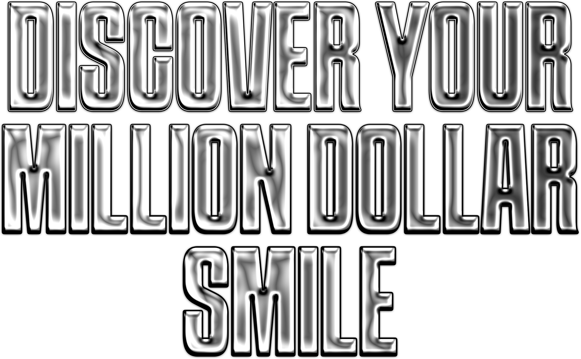 DISCOVER YOUR MILLION DOLLAR SMILE
